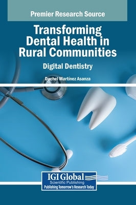 Transforming Dental Health in Rural Communities: Digital Dentistry by Martínez Asanza, Dachel