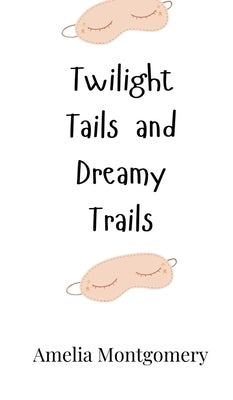 Twilight Tails and Dreamy Trails by Montgomery, Amelia