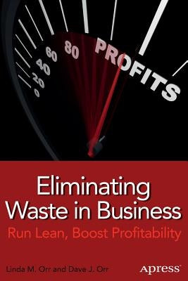 Eliminating Waste in Business: Run Lean, Boost Profitability by Orr, Linda M.