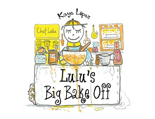 Lulu's Big Bake Off by Lopez, Kaye