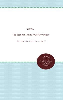 Cuba: The Economic and Social Revolution by Seers, Dudley