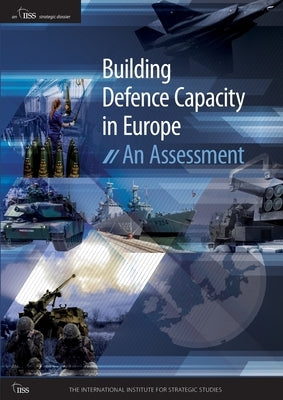 Building Defence Capacity in Europe: An Assessment by The International Institute for Strategi