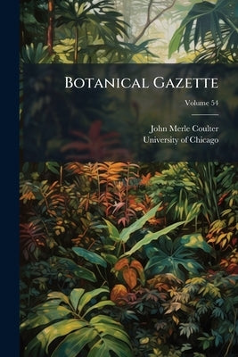 Botanical Gazette; Volume 54 by Coulter, John Merle
