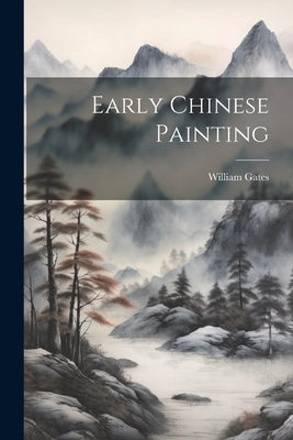 Early Chinese Painting by Gates, William