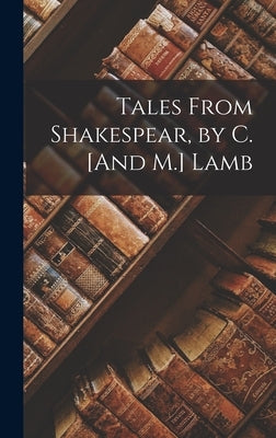 Tales From Shakespear, by C. [And M.] Lamb by Anonymous
