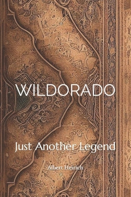 Wildorado: Just another legend by Heirich, Albert C.