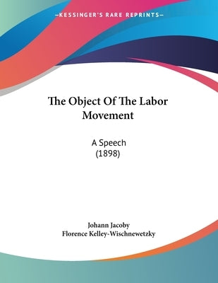 The Object Of The Labor Movement: A Speech (1898) by Jacoby, Johann