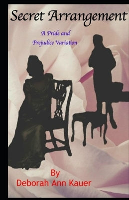 Secret Arrangement: A Pride and Prejudice Variation by Kauer, Deborah Ann