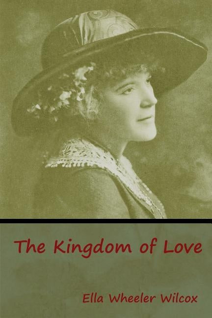 The Kingdom of Love by Wilcox, Ella Wheeler