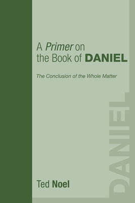 A Primer on the Book of Daniel by Noel, Ted