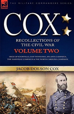 Cox: Personal Recollections of the Civil War-Siege of Knoxville, East Tennessee, Atlanta Campaign, the Nashville Campaign & by Cox, Jacob D.