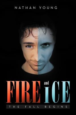 Fire and Ice: The Fall Begins by Young, Nathan