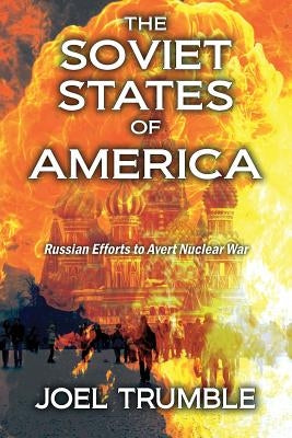 The Soviet States of America: Russian Efforts to Avert Nuclear War by Trumble, Joel