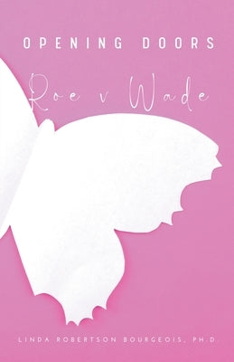 Opening Doors: Roe v Wade by Bourgeois, Linda Robertson