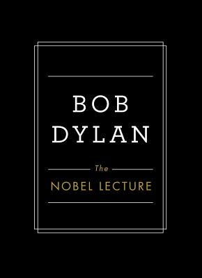 The Nobel Lecture by Dylan, Bob