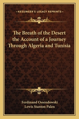 The Breath of the Desert the Account of a Journey Through Algeria and Tunisia by Ossendowski, Ferdinand