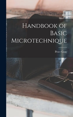 Handbook of Basic Microtechnique by Gray, Peter