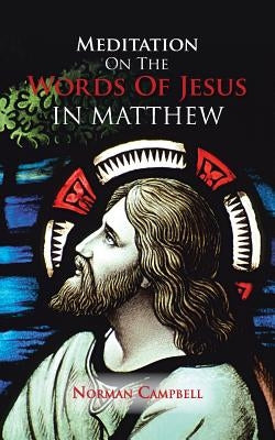 Meditation on the Words of Jesus in Matthew by Campbell, Norman