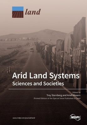 Arid Land Systems: Sciences and Societies by Sternberg, Troy