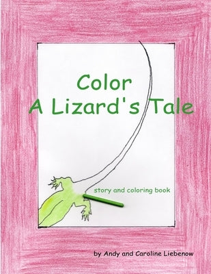 Color A Lizard's Tale by Liebenow, Caroline