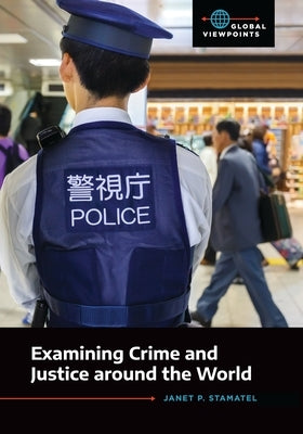Examining Crime and Justice around the World by Stamatel, Janet