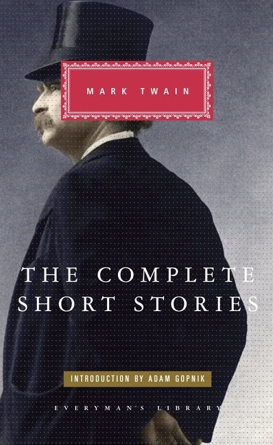 The Complete Short Stories of Mark Twain: Introduction by Adam Gopnik by Twain, Mark