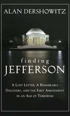 Finding Jefferson: A Lost Letter, a Remarkable Discovery, and Freedom of Speech in an Age of Terrorism by Dershowitz, Alan