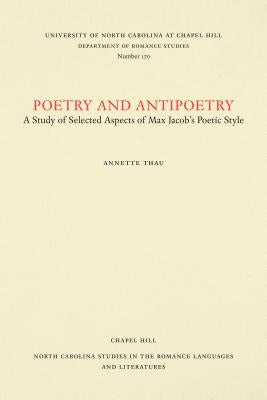 Poetry and Antipoetry: A Study of Selected Aspects of Max Jacob's Poetic Style by Thau, Annette
