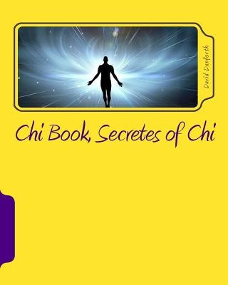Chi Book, Secretes of Chi: The Secretes of Chi by Danforth, David Doudlas