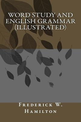 Word Study and English Grammar (illustrated) by Frederick W. Hamilton