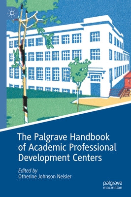 The Palgrave Handbook of Academic Professional Development Centers by Neisler, Otherine Johnson