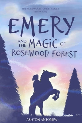 Emery and the Magic of Rosewood Forest by Antonew, Ashton