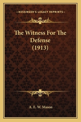 The Witness For The Defense (1913) by Mason, A. E. W.