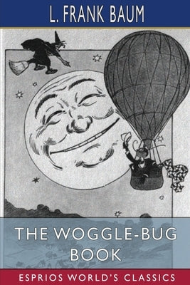 The Woggle-Bug Book (Esprios Classics): Illustrated by Baum, L. Frank