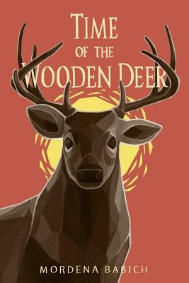 Time of the Wooden Deer by Babich, Mordena