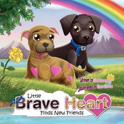 Little Braveheart Finds New Friends: Little Braveheart Finds New Friends by Field, Natisha