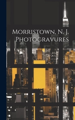 Morristown, N. J. Photogravures by Anonymous