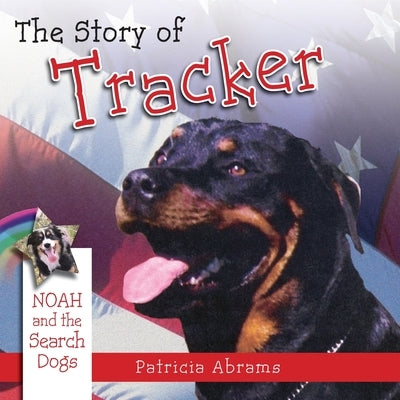 The Story of Tracker, a Series of Books: Noah and the Search Dogs by Abrams, Patricia