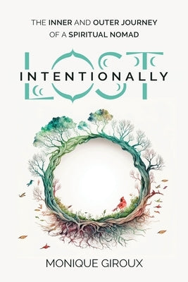 Lost Intentionally: The Inner and Outer Journey of a Spiritual Nomad by Giroux, Monique