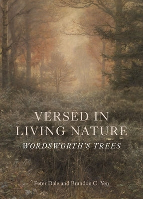 Versed in Living Nature: Wordsworth's Trees by Dale, Peter