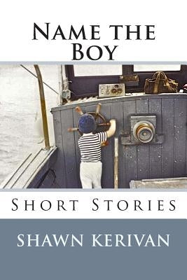 Name the Boy: Short Stories by Kerivan, Shawn