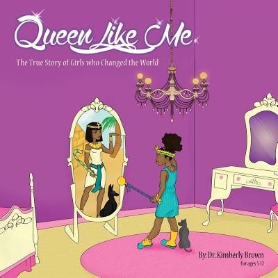 Queen Like Me: The True Story of Girls Who Changed The World by Housey, Tiffany