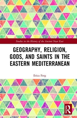 Geography, Religion, Gods, and Saints in the Eastern Mediterranean by Ferg, Erica