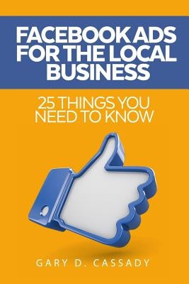 Facebook Ads: 25 Things You Need to Know by Cassady, Gary Dean