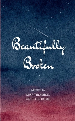 Beautifully Broken Because healing isn't forgetting - it's remembering and choosing to survive anyway! by Tiramisu, Once His Home