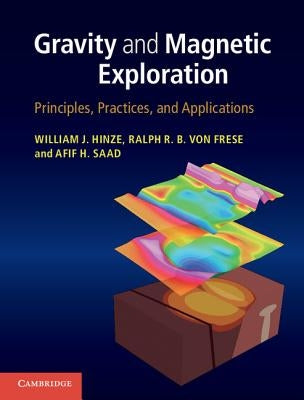 Gravity and Magnetic Exploration: Principles, Practices, and Applications by Hinze, William J.
