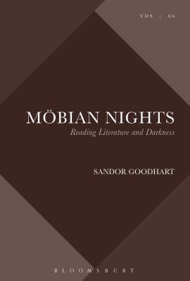 Möbian Nights: Reading Literature and Darkness by Goodhart, Sandor