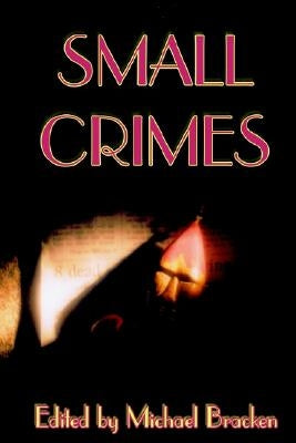 Small Crimes by Bracken, Michael