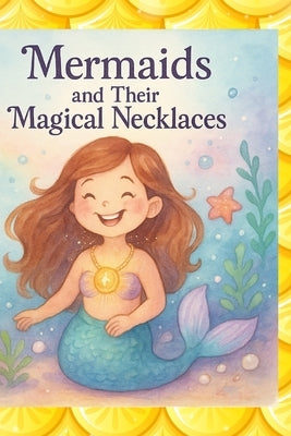 Mermaids And Their Magic Necklaces: Children's Story by Gonzalez, Maria Alejandra