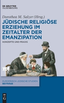 Jüdische Religiöse Erziehung Im Zeitalter Der Emanzipation: Konzepte Und Praxis by Salzer, Dorothea M.